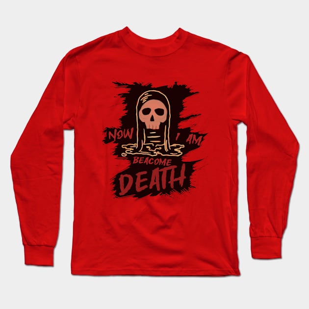 Now i am beacome death v2 Long Sleeve T-Shirt by coyoteink